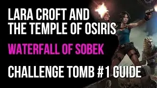 Lara Croft And The Temple Of Osiris Walkthrough Waterfall Of Sobek Challenge Tomb #1 Guide
