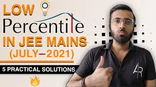 Low Percentile In JEE Mains 2021 (July) - 5 Practical Solutions🔥🔥🔥 