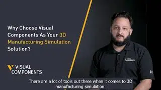 Why Choose Visual Components As the 3D Manufacturing Simulation Solution for You