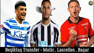 Beşiktaş Transfer 🔥Nemanja Matic , Lascelles , Başar Önal 