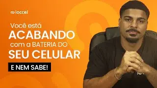 LOCCEL - VOCÊ ESTÁ ACABANDO COM A BATERIA DO SEU CELULAR E NEM SABE! VEJA O QUE EVITAR!