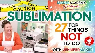 ⚠️  SUBLIMATION: 27 Things NOT to Do | Maker Academy Weekend 2023 Tool Class