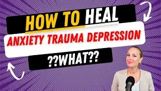 Heal from Anxiety Depression Trauma