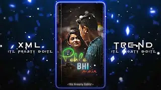 😻Pehle Bhi Main💖 || 💌New XML File✨ || 🍂New Trend XML💝 || 🎟️XML Presets💦 ||