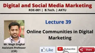Lecture-39| Online Communities and Types in Digital Marketing |Social Media | ROE081| B.Tech.| AKTU
