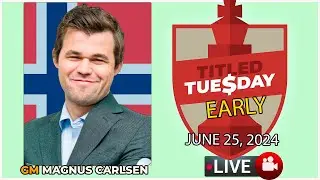 🔴 Magnus Carlsen | Titled Tuesday Early | June 25, 2024 | chesscom