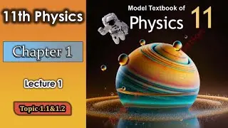 Federal Board 11th Physics Chapter 1 | FBISE Physics Topic 1.1 & 1.2 | Lecture 1 Explain in Urdu ISB
