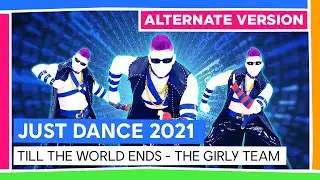 TILL THE WORLD ENDS (ALTERNATE) - THE GIRLY TEAM | JUST DANCE 2021 [OFFICIEL]