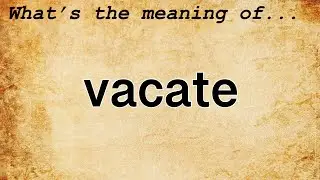 Vacate Meaning : Definition of Vacate