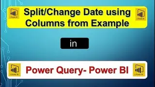 Split/Change Date from Date Table with Columns From Example using Power Bi