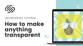 How to make anything transparent in Squarespace // Adjust Opacity in Squarespace with CSS