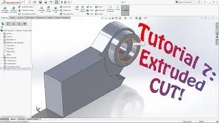 SolidWorks Tutorial 7 Extruded Cut