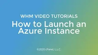 WHM Tutorials - How to Launch a Microsoft Azure Instance