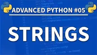 Strings in Python - Advanced Python 05 - Programming Tutorial