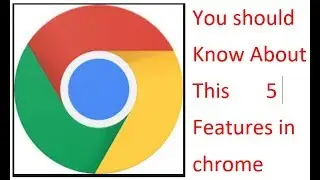 Google Chrome Best Five Features You Should Know