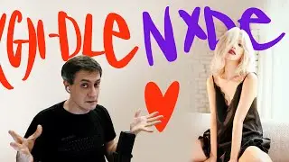 Honest reaction to (G)I-DLE — Nxde