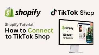 How to Connect Shopify to TikTok Shop (2024) - Sell on TikTok using Shopify