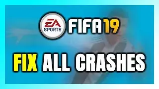 FIX FIFA 19 Crashing, Freezing, Not Launching, Stuck & Black Screen