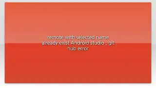 remote with selected name already exist Android studio , git hub error