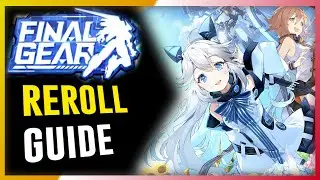Final Gear - Reroll Guide | How To Reroll? | Who To Reroll?