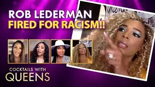 Rob Lederman Compares Black Women to Toast | Cocktails with Queens