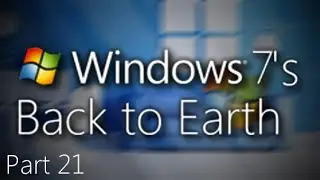 Windows 7's Back to Earth Part 21 - Vacation 2