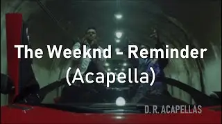 The Weeknd - Reminder (Acapella - Vocals Only)