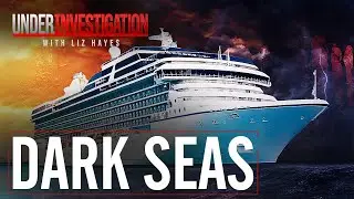 Dark Seas: What happens when cruising goes wrong? | Under Investigation