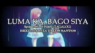 Luma ka, Bago siya - Spoken Word Poetry (TAGALOG)