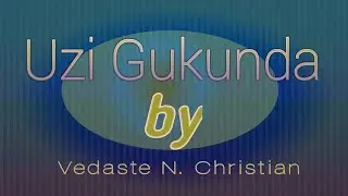 Uzi Gukunda – Vedaste N. Christian ( official lyrics video) || Edited by [ LOUIS PUZZLER ]