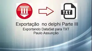 Exportando dataset para TXT - Exportação no delphi Parte III