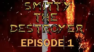 SMITTY THE DESTROYER (EP 1)