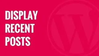 How to Display Recent Posts in WordPress