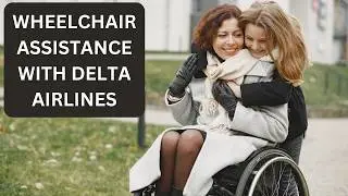 WHEELCHAIR ASSISTANCE With Delta Airlines