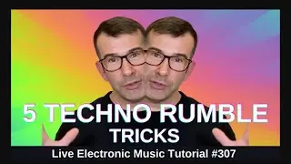 5 Techno Rumble Tricks (Kick - Bass - Drums) + Templates:  LEMT 307