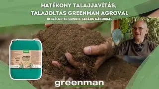GREENMAN x Gundel Takács Gábor: Hatékony talajjavítás, talajoltás Greenman Agro készítménnyel