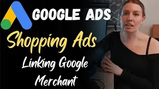Google Shopping Ads | Linking Google Merchant | Google Ads Complete Course