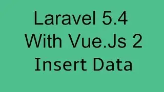 Laravel 5.4 With Vue Js 2 Crud Tutorial Insert data into database