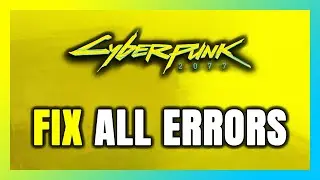 How to FIX Cyberpunk 2077 All Errors