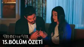 Gelin 15. Bölüm Özeti | Behind the Veil Episode 15 Recap (Eng Sub)