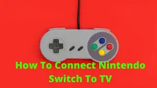 How To Connect Nintendo Switch To TV