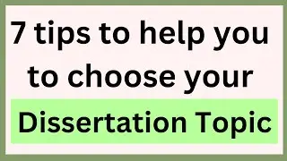 7 Tips to Help you to choose your Dissertation Topic