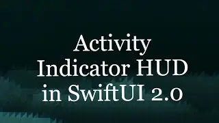 ActivityIndicator SwiftUI 2.0 HUD
