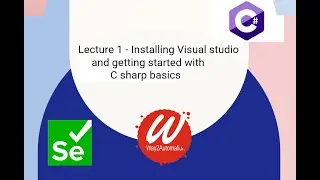 Lecture 1 - Installing Visual studio and getting started with C sharp basics