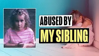 My Brother Changed My Whole Life - A Sibling Abuse Story