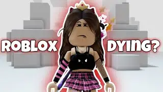 IS ROBLOX DYING?