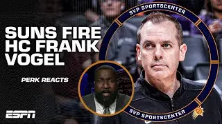 Frank Vogel DID NOT deserve to lose his job! - Perk unhappy with the Suns' firing | SC with SVP