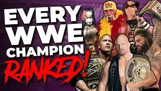 Every WWE Champion Ranked From Worst To Best