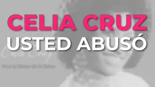Celia Cruz - Usted Abusó (Audio Oficial)