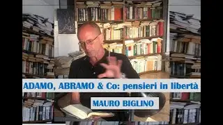 ADAMO, ABRAMO & Co: pensieri in libertà. MAURO BIGLINO
